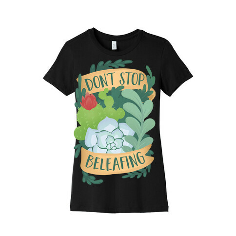 Don't Stop Beleafing Womens T-Shirt