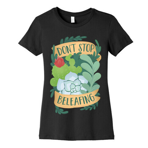 Don't Stop Beleafing Womens T-Shirt