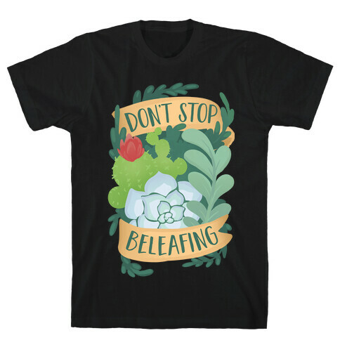 Don't Stop Beleafing T-Shirt