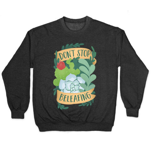 Don't Stop Beleafing Pullover