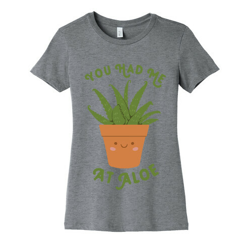 You Had Me At Aloe Womens T-Shirt