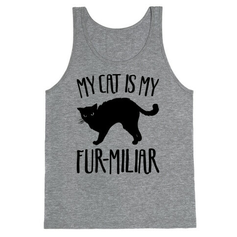 My Cat Is My Furmiliar Parody Tank Top