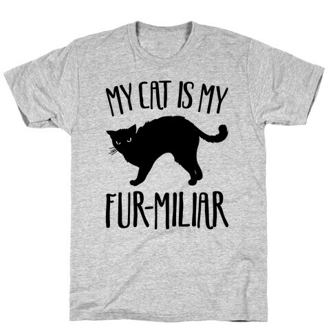 My Cat Is My Furmiliar Parody T-Shirt
