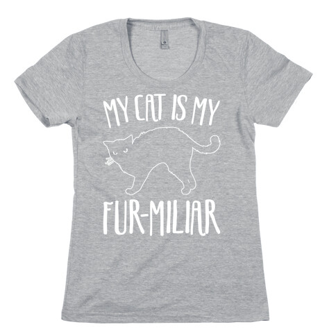 My Cat Is My Furmiliar Parody White Print Womens T-Shirt