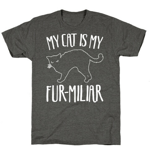 My Cat Is My Furmiliar Parody White Print T-Shirt