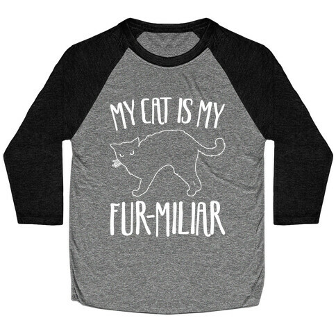 My Cat Is My Furmiliar Parody White Print Baseball Tee