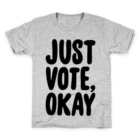 Just Vote Okay Kids T-Shirt
