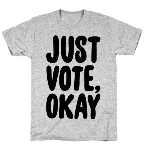 Just Vote Okay T-Shirt