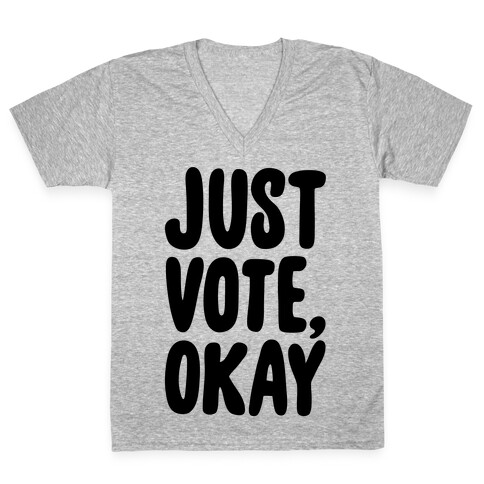 Just Vote Okay V-Neck Tee Shirt