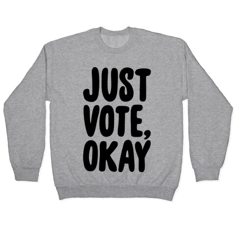 Just Vote Okay Pullover