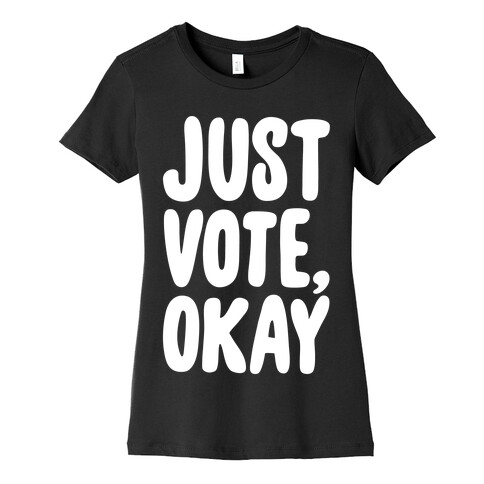 Just Vote Okay White Print Womens T-Shirt