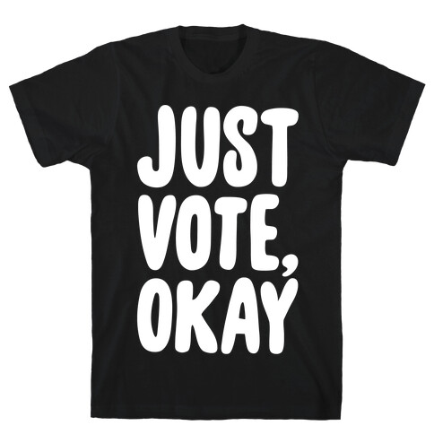 Just Vote Okay White Print T-Shirt