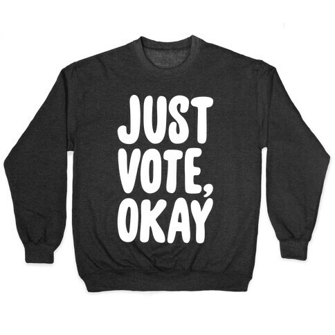 Just Vote Okay White Print Pullover