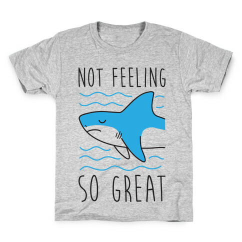Not Feeling So Great Shark Kids T-Shirt