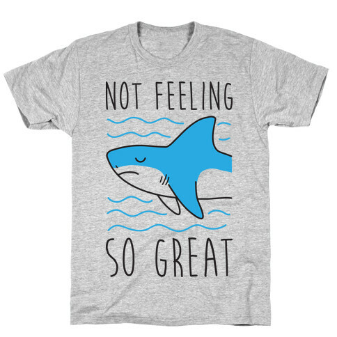 Not Feeling So Great Shark T-Shirt