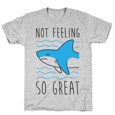 Not Feeling So Great Shark T-Shirt