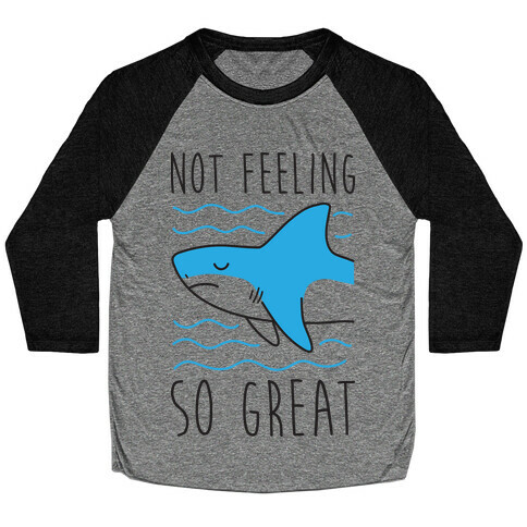 Not Feeling So Great Shark Baseball Tee