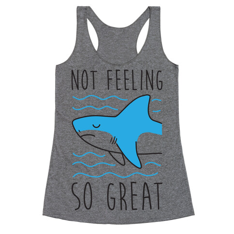 Not Feeling So Great Shark Racerback Tank Top