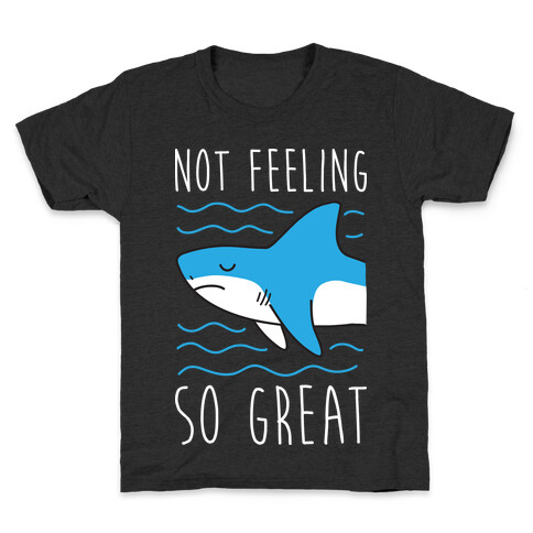 Not Feeling So Great Shark Kids T-Shirt