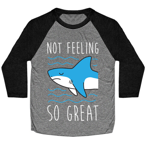 Not Feeling So Great Shark Baseball Tee