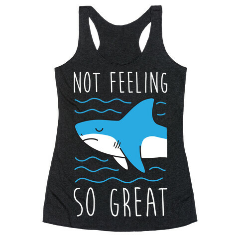 Not Feeling So Great Shark Racerback Tank Top