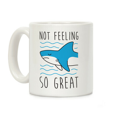 Not Feeling So Great Shark Coffee Mug