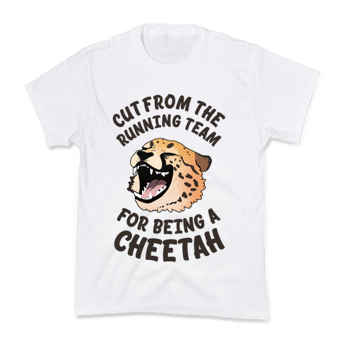 Cut From The Running Team For Being A Cheetah Kids T-Shirt