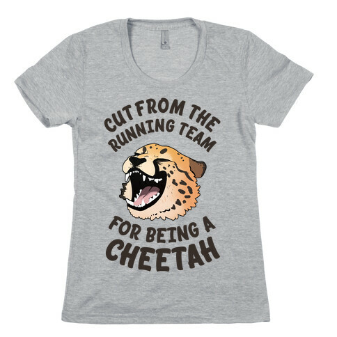Cut From The Running Team For Being A Cheetah Womens T-Shirt