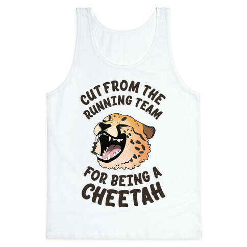 Cut From The Running Team For Being A Cheetah Tank Top