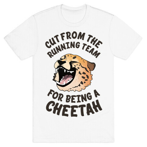 Cut From The Running Team For Being A Cheetah T-Shirt