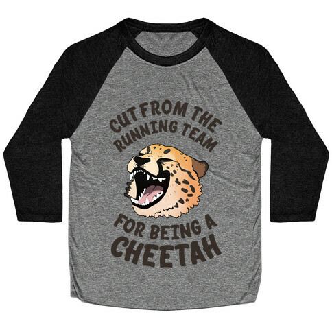 Cut From The Running Team For Being A Cheetah Baseball Tee