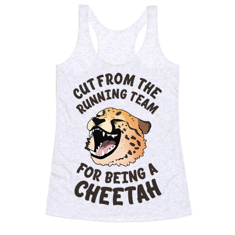 Cut From The Running Team For Being A Cheetah Racerback Tank Top