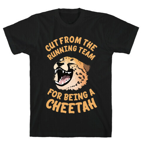 Cut From The Running Team For Being A Cheetah T-Shirt