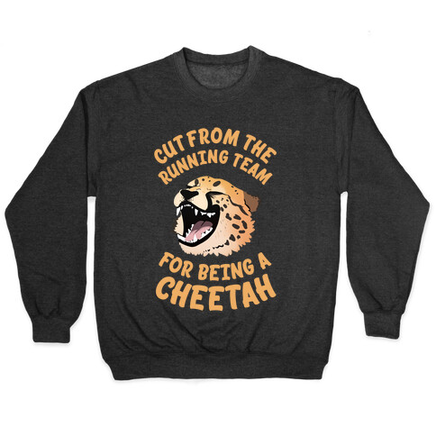 Cut From The Running Team For Being A Cheetah Pullover