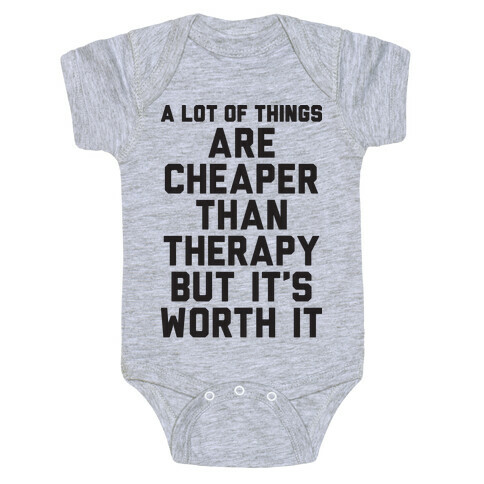 A lot Of Things Are Cheaper Than Therapy Baby One-Piece