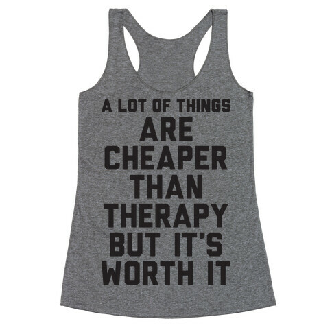 A lot Of Things Are Cheaper Than Therapy Racerback Tank Top