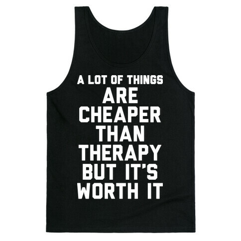 A lot Of Things Are Cheaper Than Therapy Tank Top
