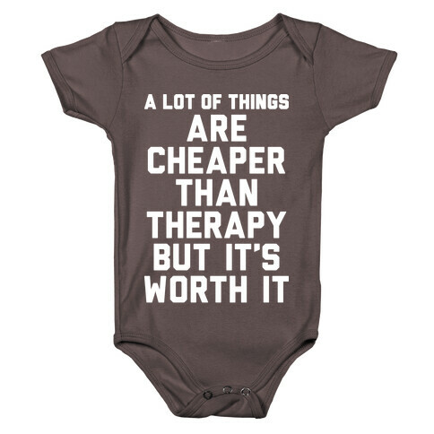 A lot Of Things Are Cheaper Than Therapy Baby One-Piece