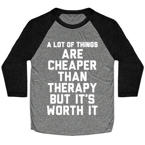 A lot Of Things Are Cheaper Than Therapy Baseball Tee