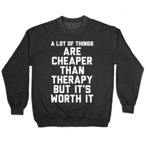 A lot Of Things Are Cheaper Than Therapy Pullover