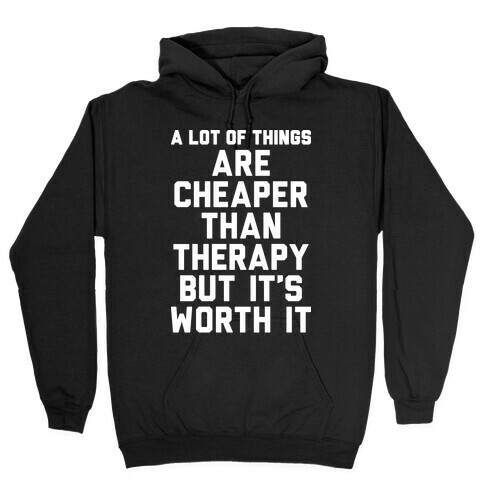A lot Of Things Are Cheaper Than Therapy Hooded Sweatshirt