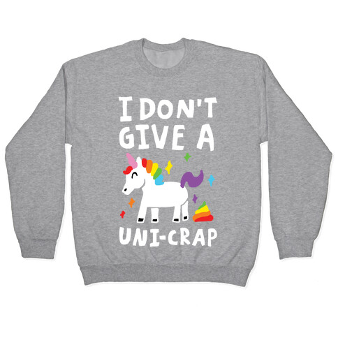 I Don't Give A Uni-crap Unicorn Pullover