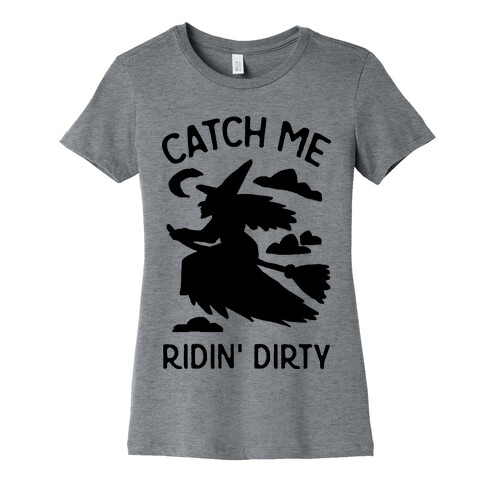 Catch Me Riding Dirty Witch Womens T-Shirt