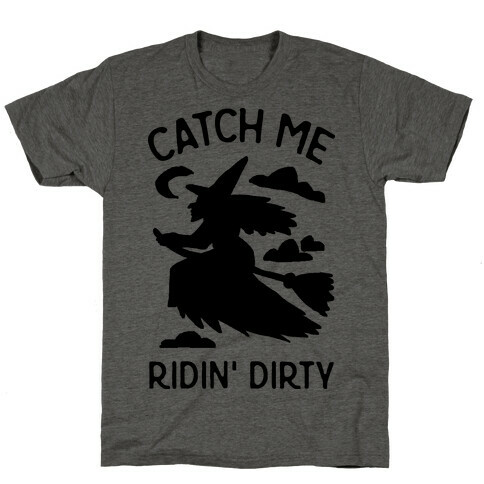 Catch Me Riding Dirty Witch T-Shirt