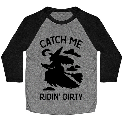 Catch Me Riding Dirty Witch Baseball Tee