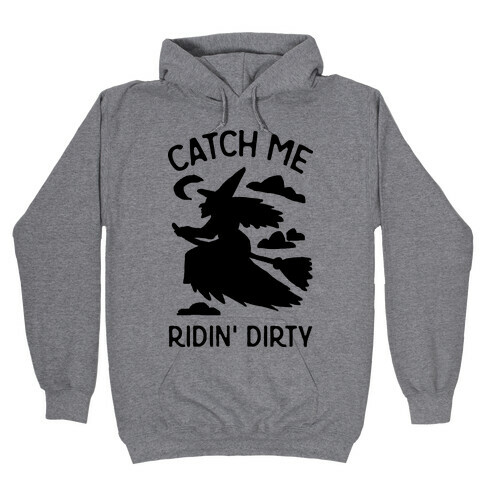 Catch Me Riding Dirty Witch Hooded Sweatshirt