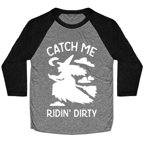 Catch Me Riding Dirty Witch Baseball Tee