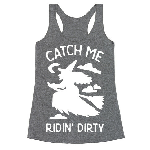 Catch Me Riding Dirty Witch Racerback Tank Top