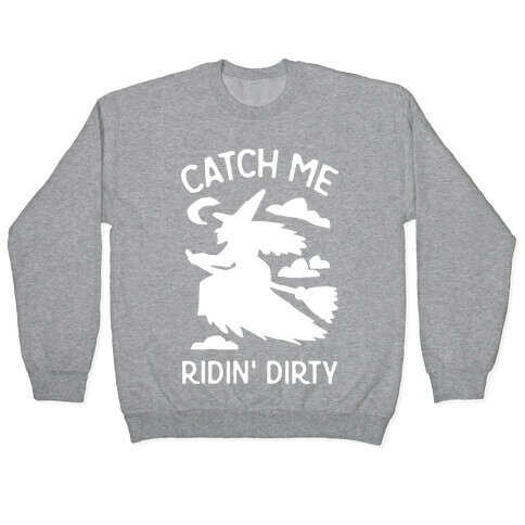 Catch Me Riding Dirty Witch Pullover