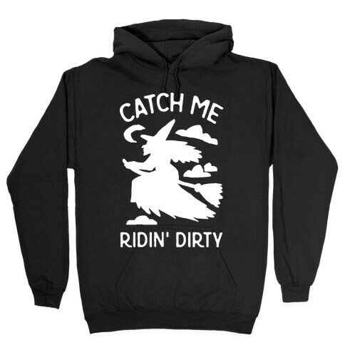 Catch Me Riding Dirty Witch Hooded Sweatshirt